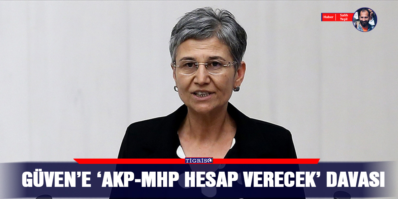 Güven'e 'AKP-MHP hesap verecek' davası