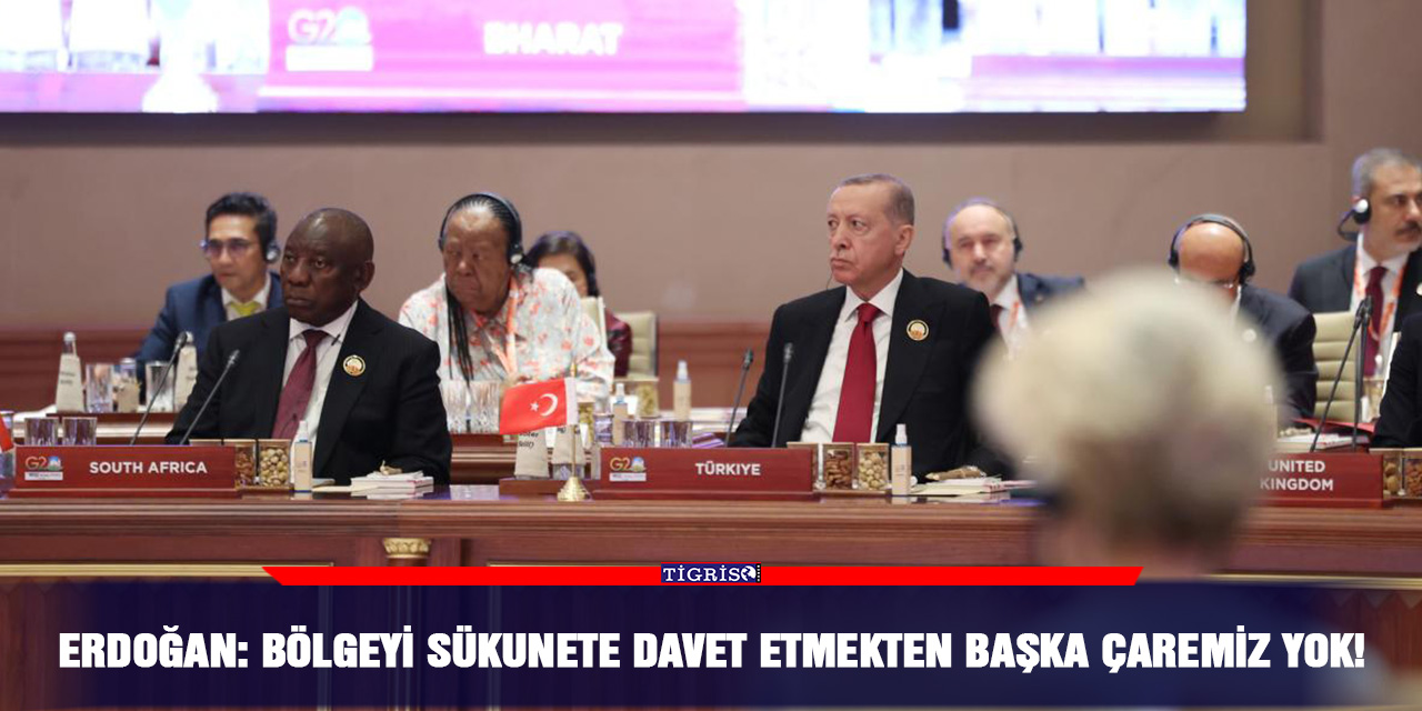Erdoğan: Bölgeyi sükunete davet etmekten başka çaremiz yok!