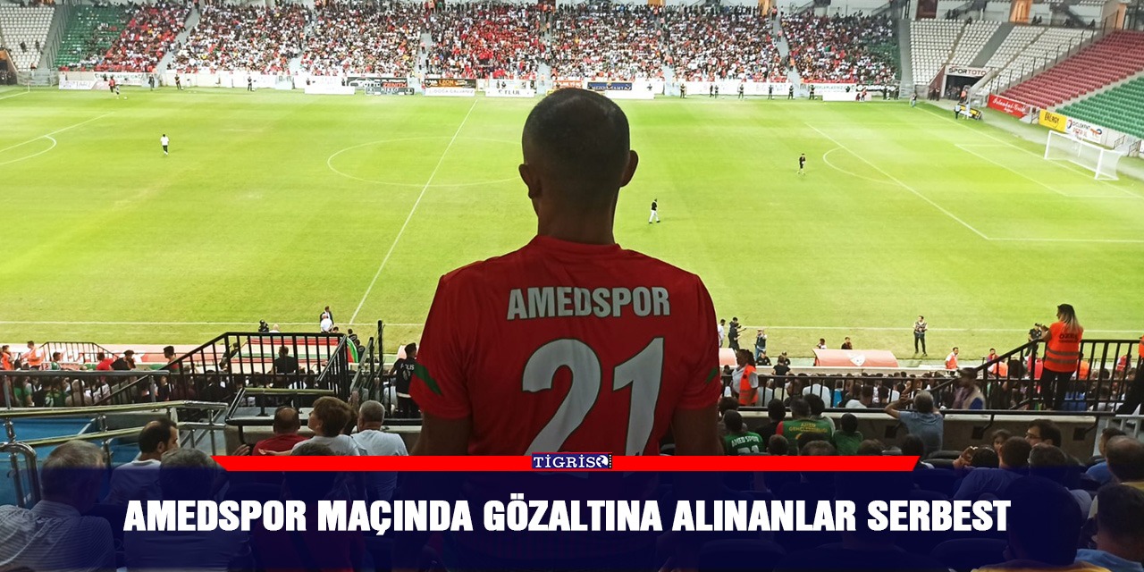 Amedspor maçında gözaltına alınanlar serbest