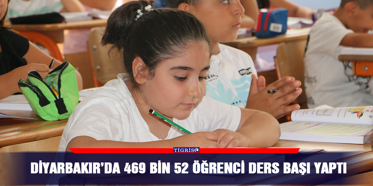 Diyarbakır’da 469 bin 52 öğrenci ders başı yaptı