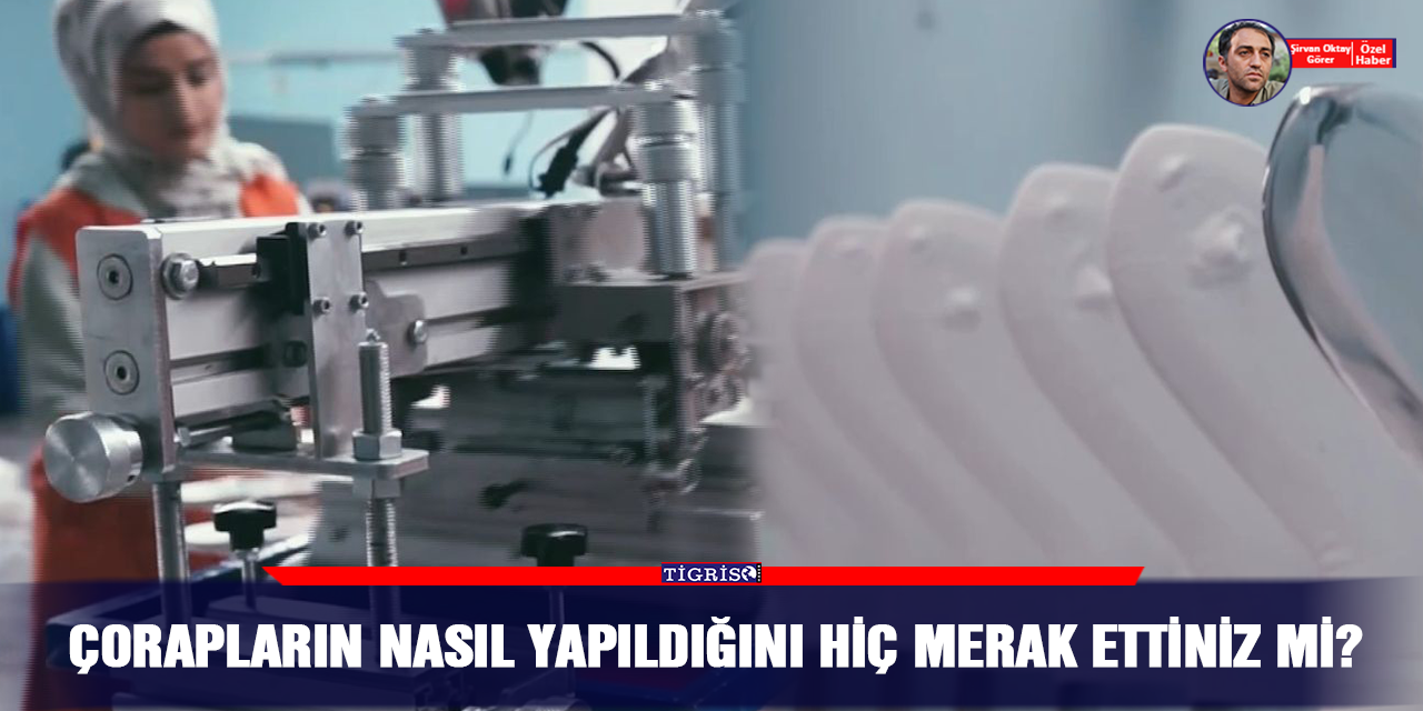 Çorapların nasıl yapıldığını hiç merak ettiniz mi?