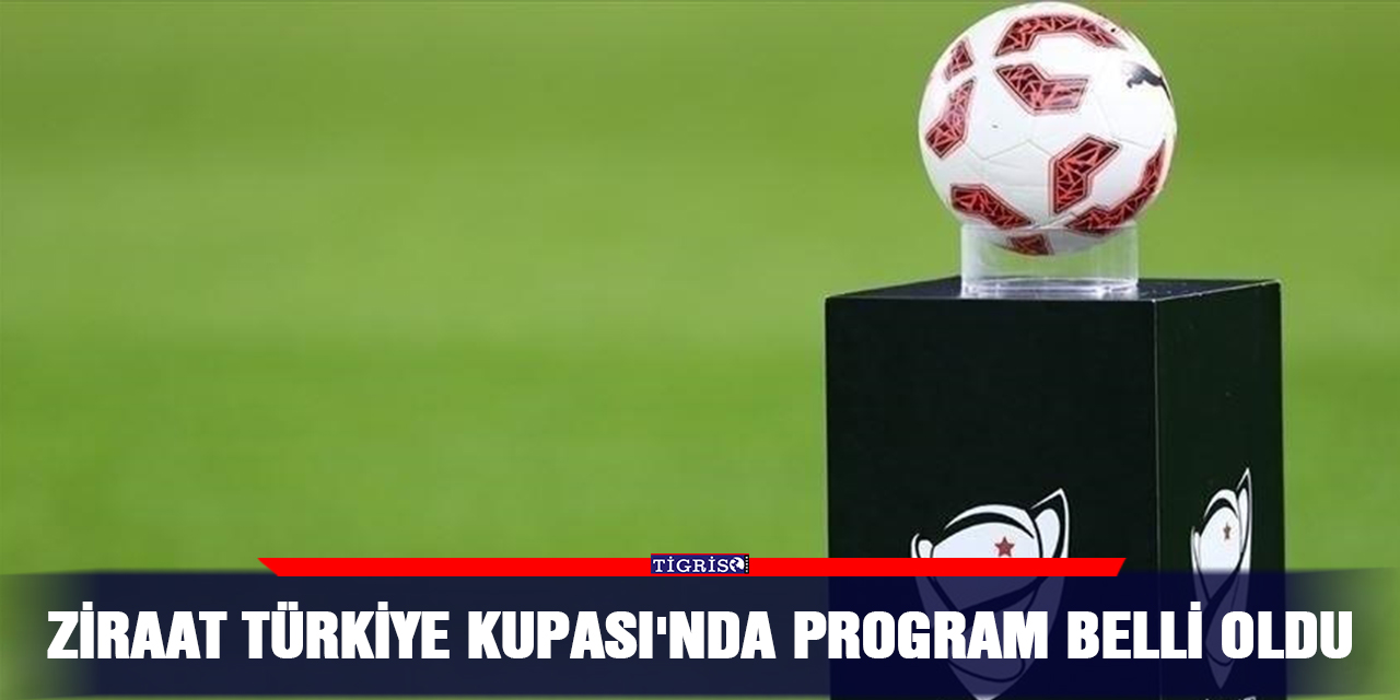 Ziraat Türkiye Kupası'nda program belli oldu