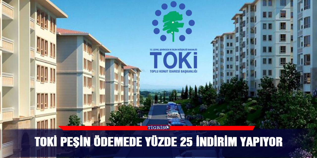 TOKİ peşin ödemede yüzde 25 indirim yapıyor