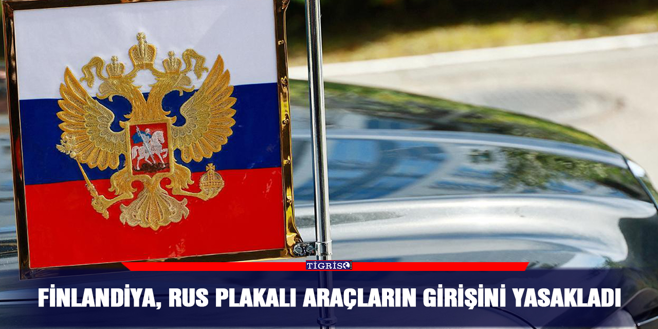 Finlandiya, Rus plakalı araçların girişini yasakladı