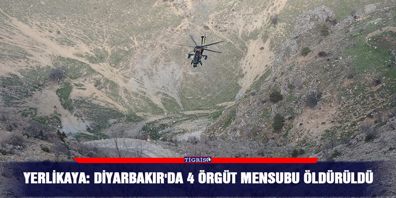 Yerlikaya: Diyarbakır'da 4 örgüt mensubu öldürüldü