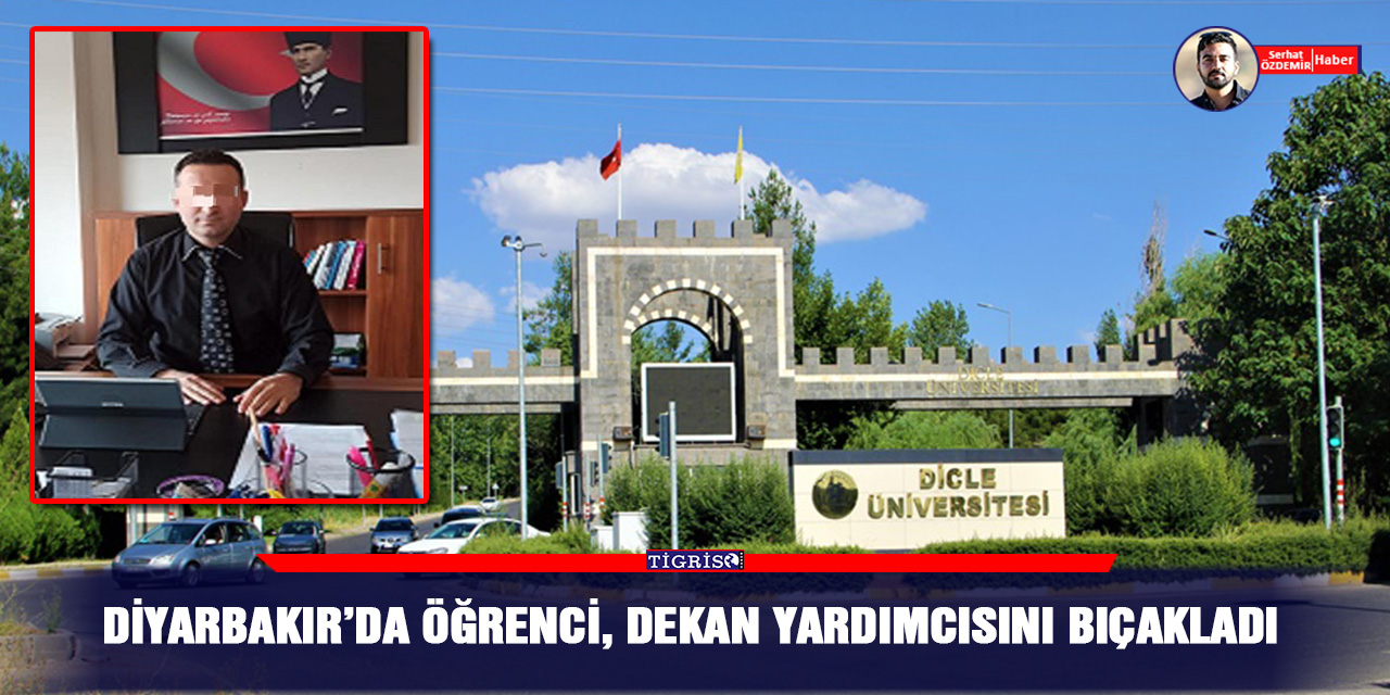Diyarbakır’da öğrenci, Dekan yardımcısını bıçakladı