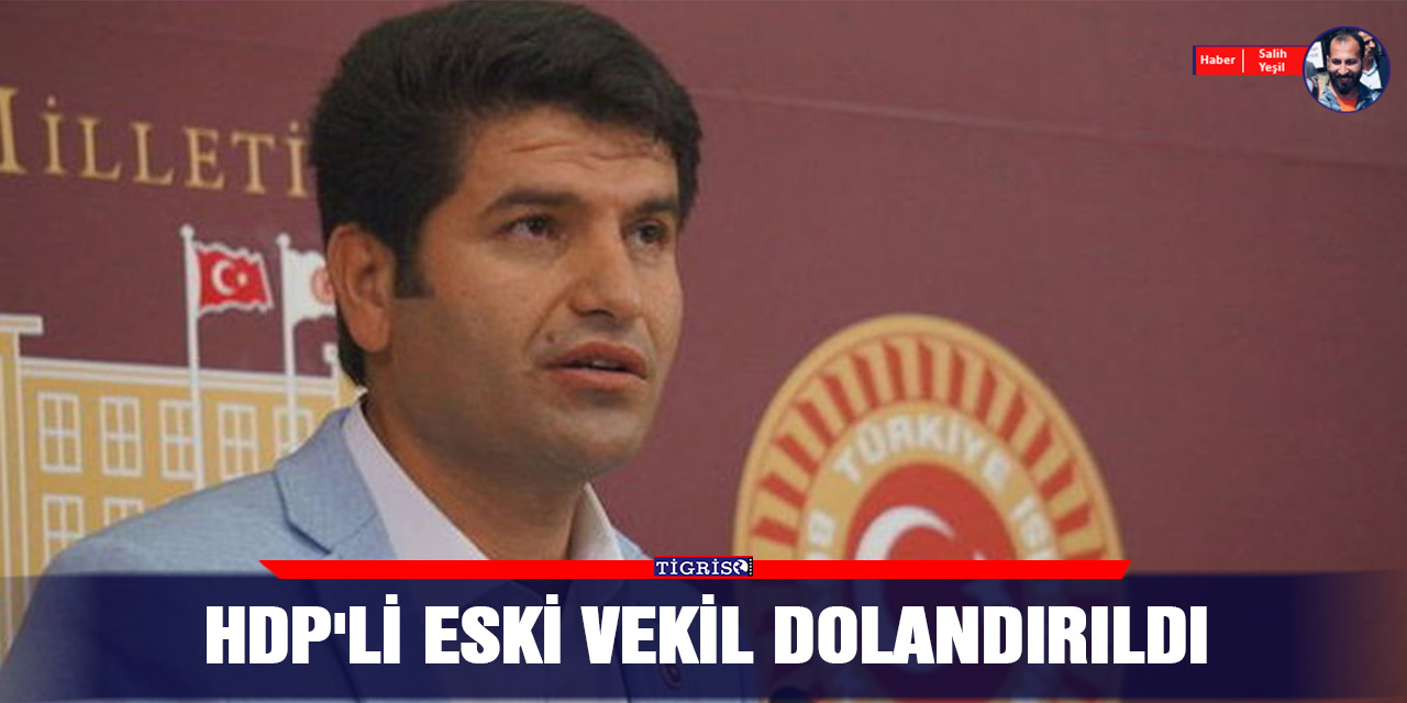 HDP'li eski vekil dolandırıldı