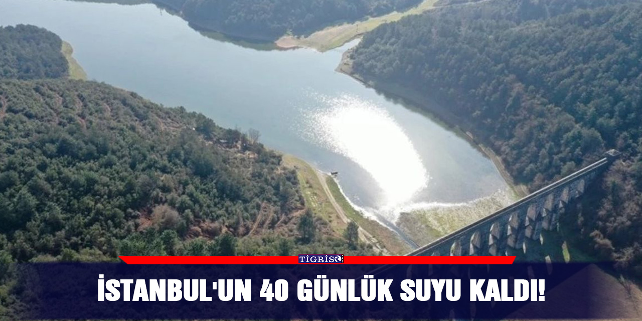 İstanbul'un 40 günlük suyu kaldı!
