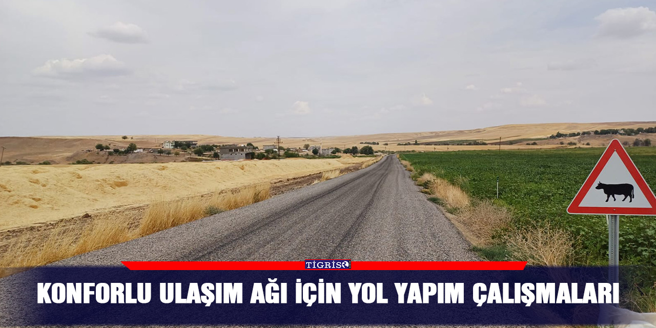 Konforlu ulaşım ağı için yol yapım çalışmaları