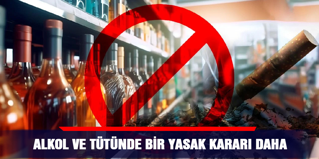 Alkol ve Tütünde Bir Yasak Kararı Daha