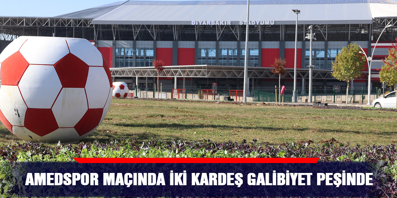 Amedspor maçında iki kardeş galibiyet peşinde