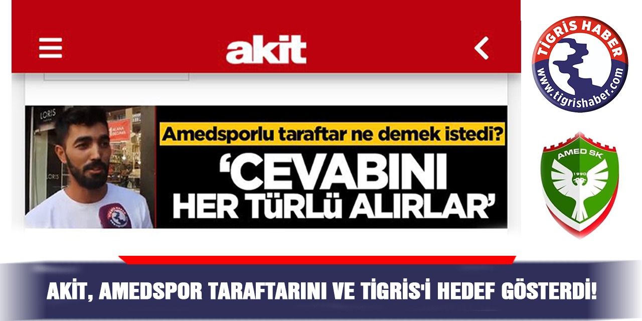 Akit, Amedspor taraftarını ve Tigris'i hedef gösterdi!