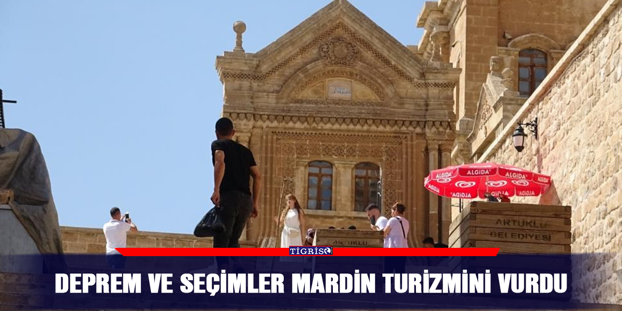 Deprem ve seçimler Mardin turizmini vurdu