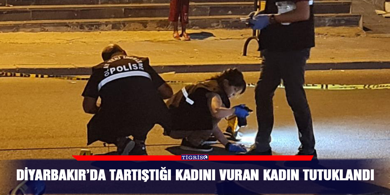 Diyarbakır’da tartıştığı kadını vuran kadın tutuklandı