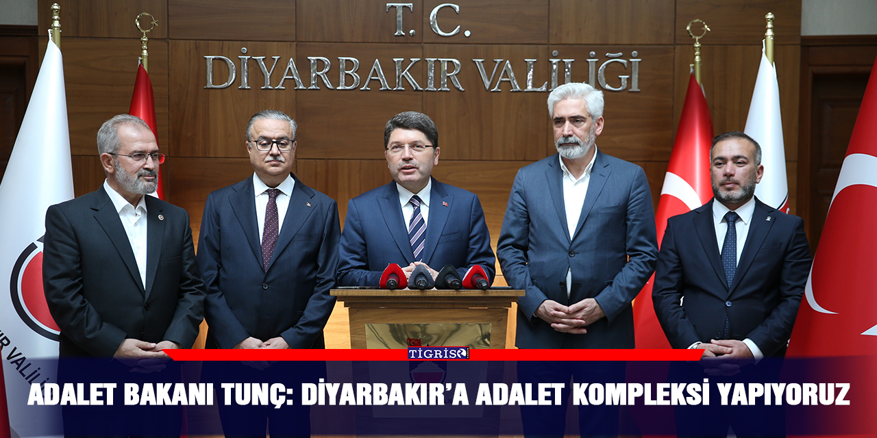 Adalet Bakanı Tunç: Diyarbakır’a adalet kompleksi yapıyoruz