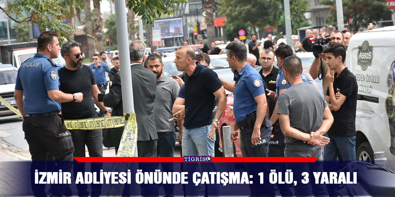 İzmir adliyesi önünde çatışma: 1 ölü, 3 yaralı