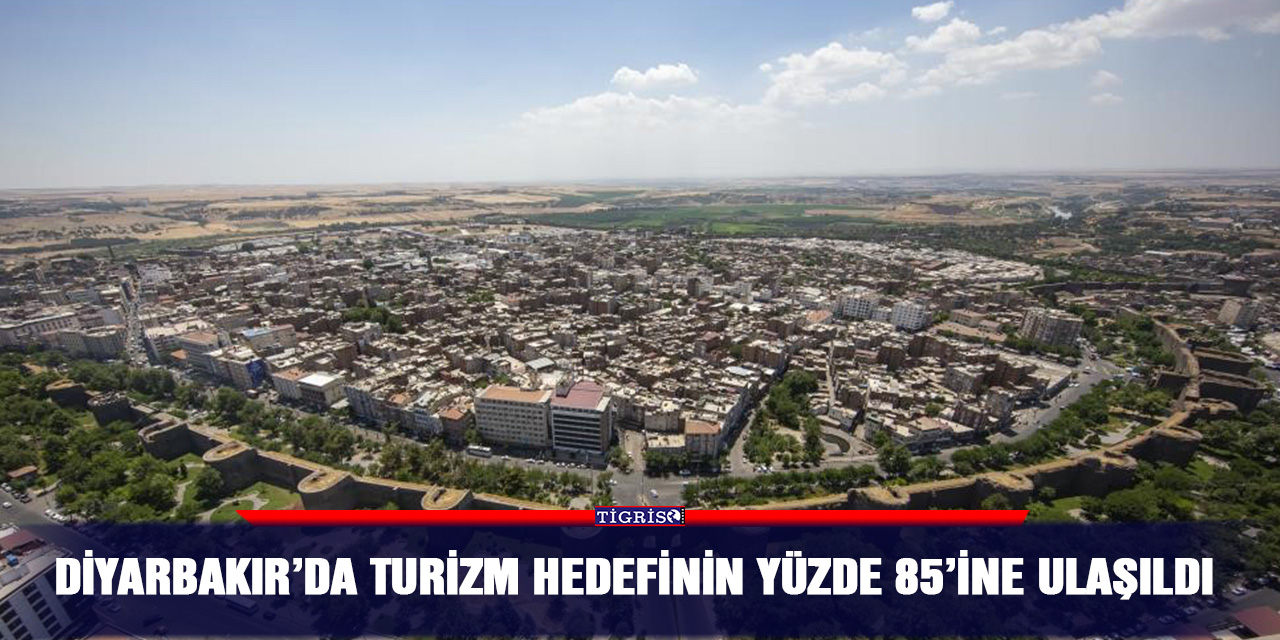 Diyarbakır’da turizm hedefinin yüzde 85’ine ulaşıldı