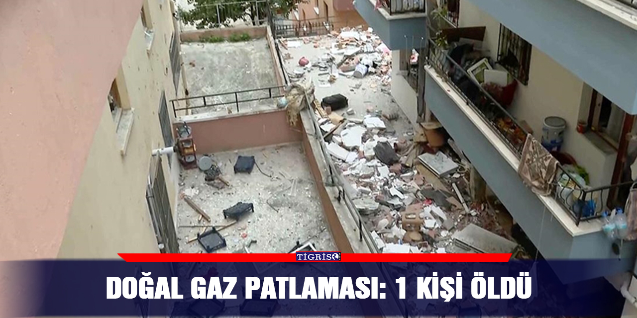 Doğal gaz patlaması: 1 kişi öldü