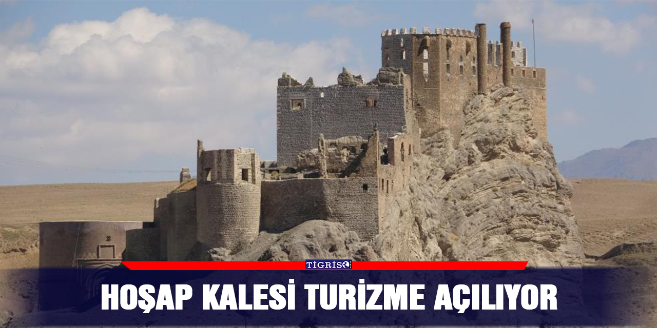 Hoşap Kalesi turizme açılıyor