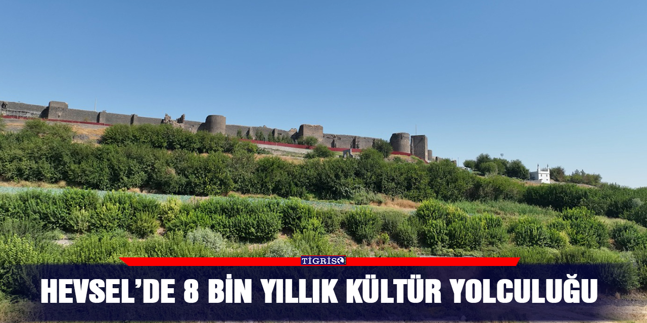 Hevsel’de 8 bin yıllık kültür yolculuğu