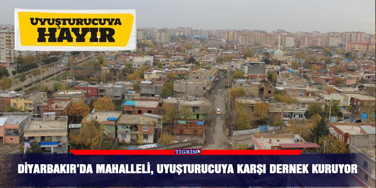 Diyarbakır’da mahalleli, uyuşturucuya karşı dernek kuruyor