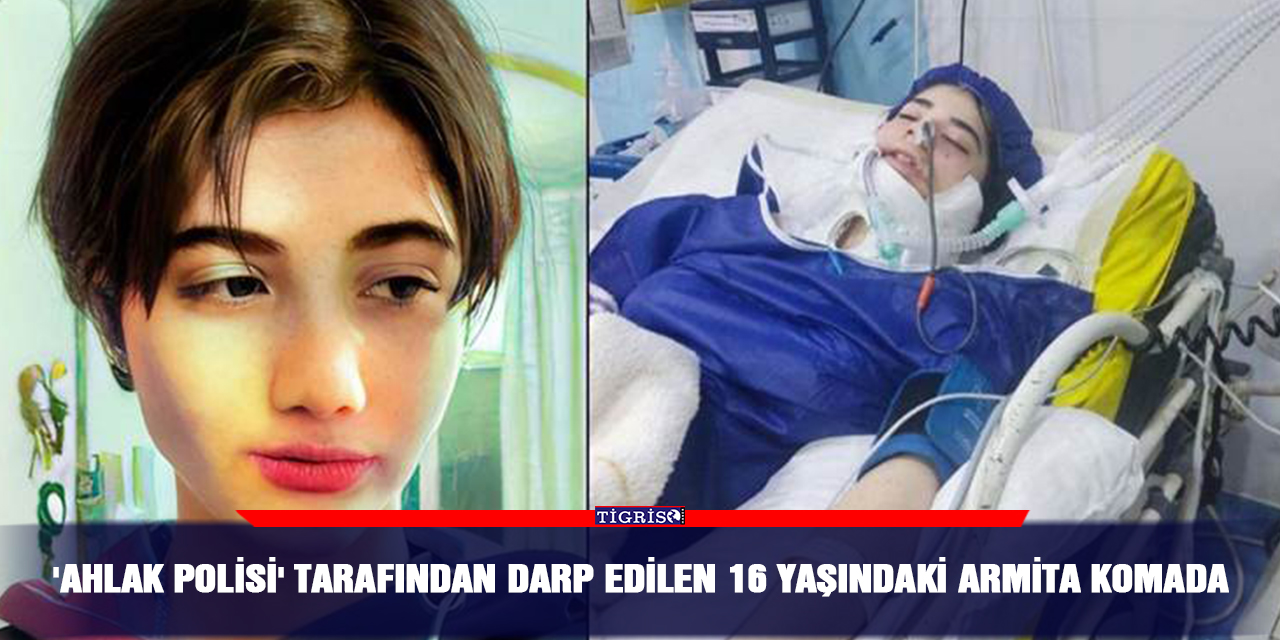 'Ahlak polisi' tarafından darp edilen 16 yaşındaki Armita komada