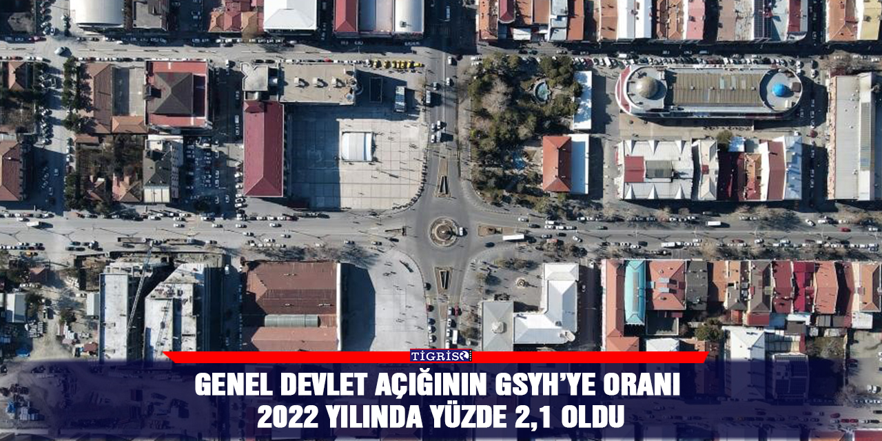 Genel devlet açığının GSYH’ye oranı 2022 yılında yüzde 2,1 oldu