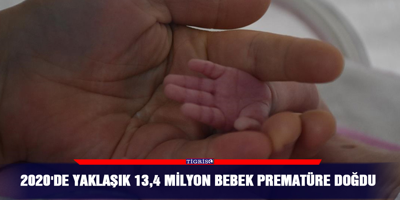 2020'de yaklaşık 13,4 milyon bebek prematüre doğdu