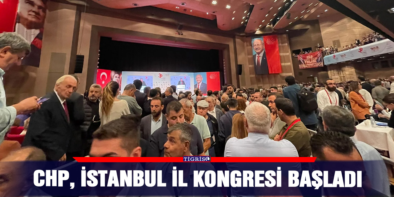 CHP, İstanbul il kongresi başladı