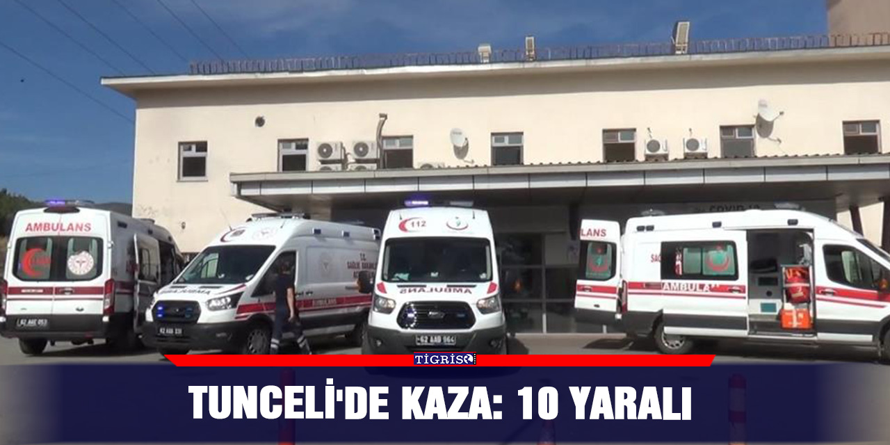 Tunceli'de kaza: 10 yaralı