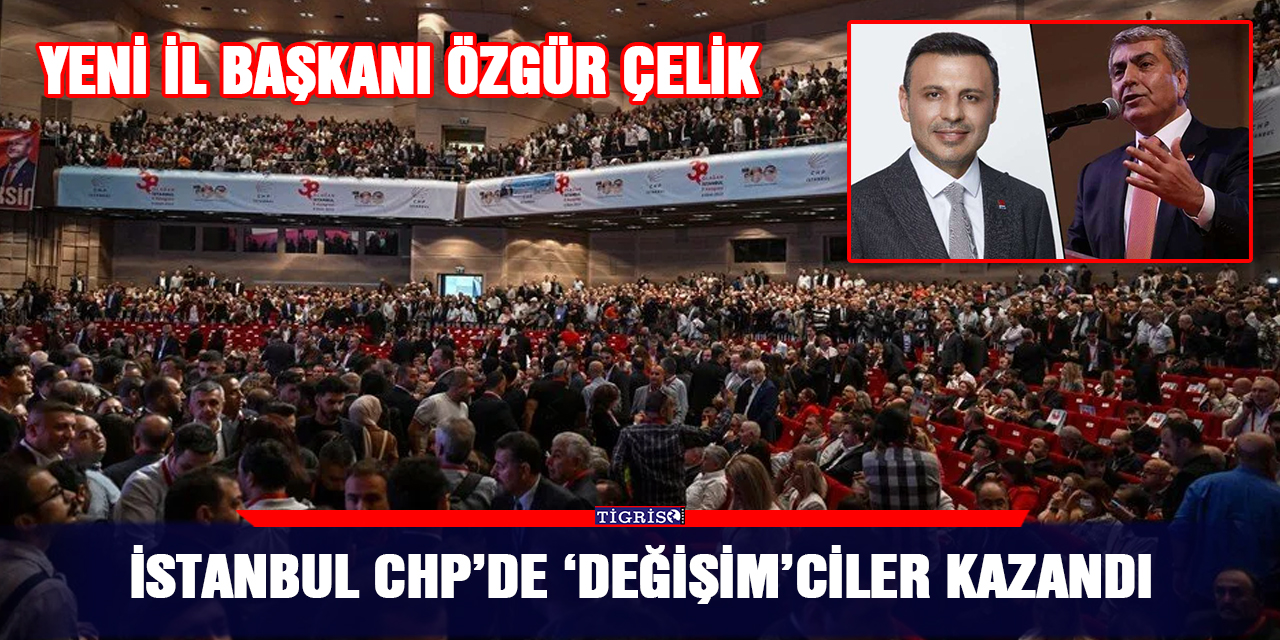 İstanbul CHP’de ‘Değişim’ciler kazandı