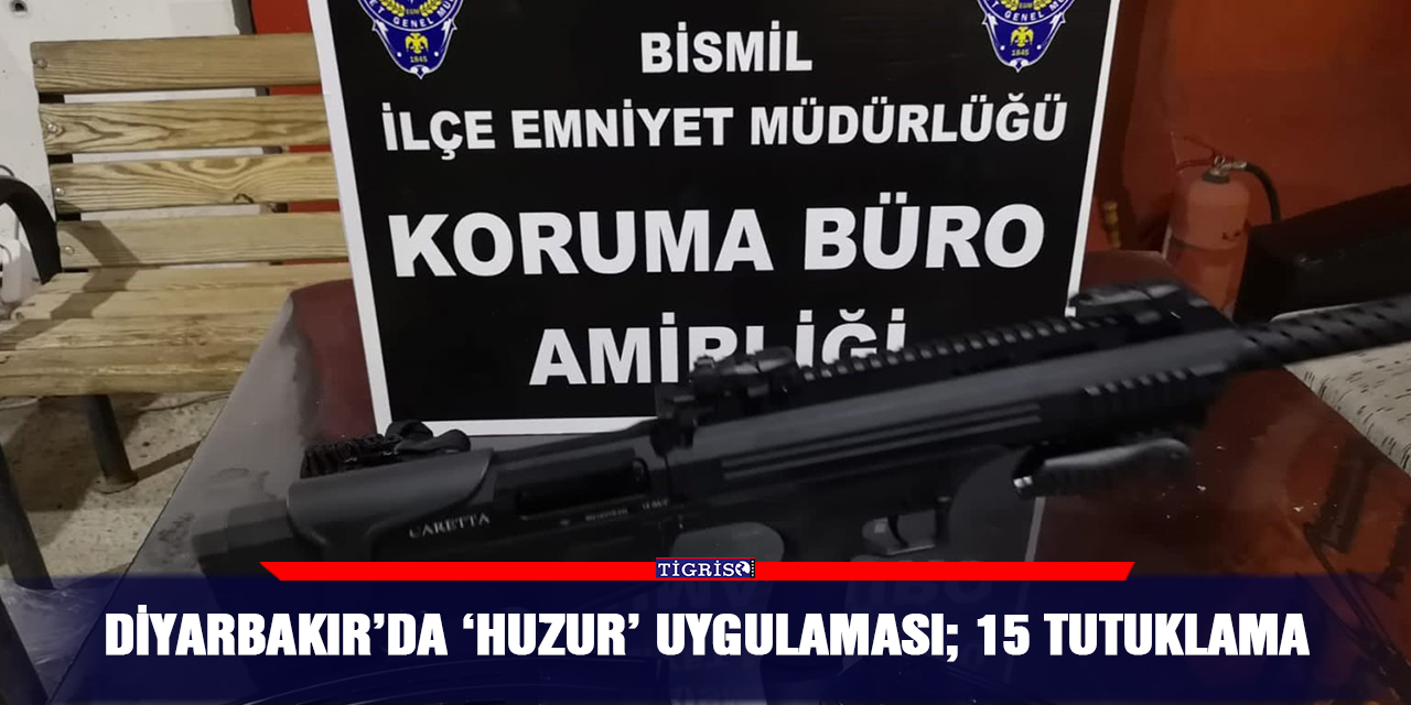 Diyarbakır’da ‘huzur’ uygulaması; 15 tutuklama