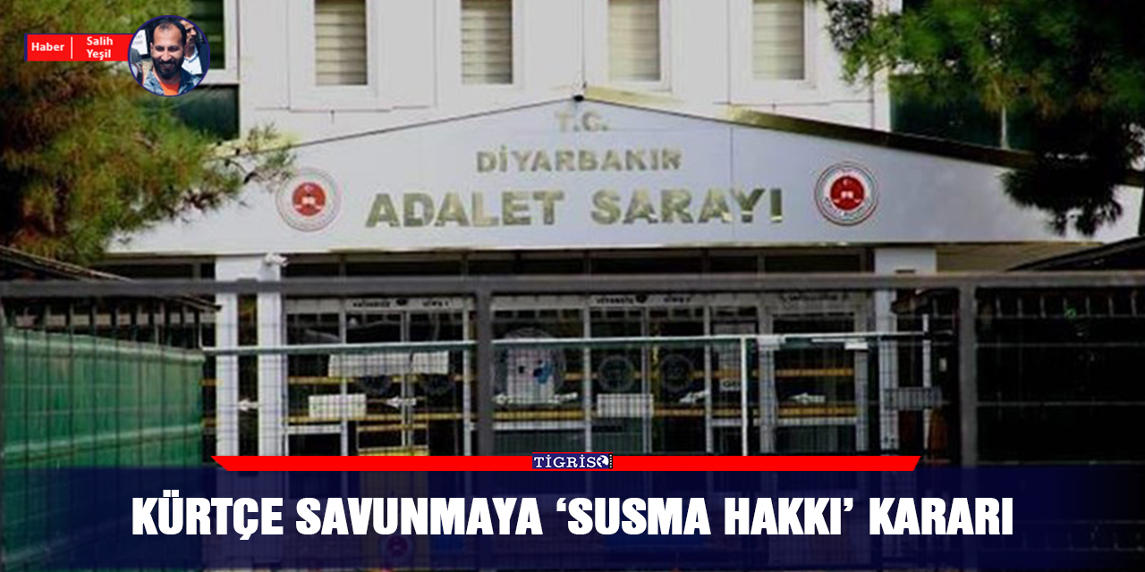 Kürtçe savunmaya 'susma hakkı' kararı