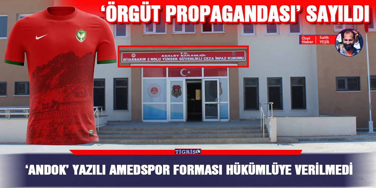 ‘Andok’ yazılı Amedspor forması hükümlüye verilmedi