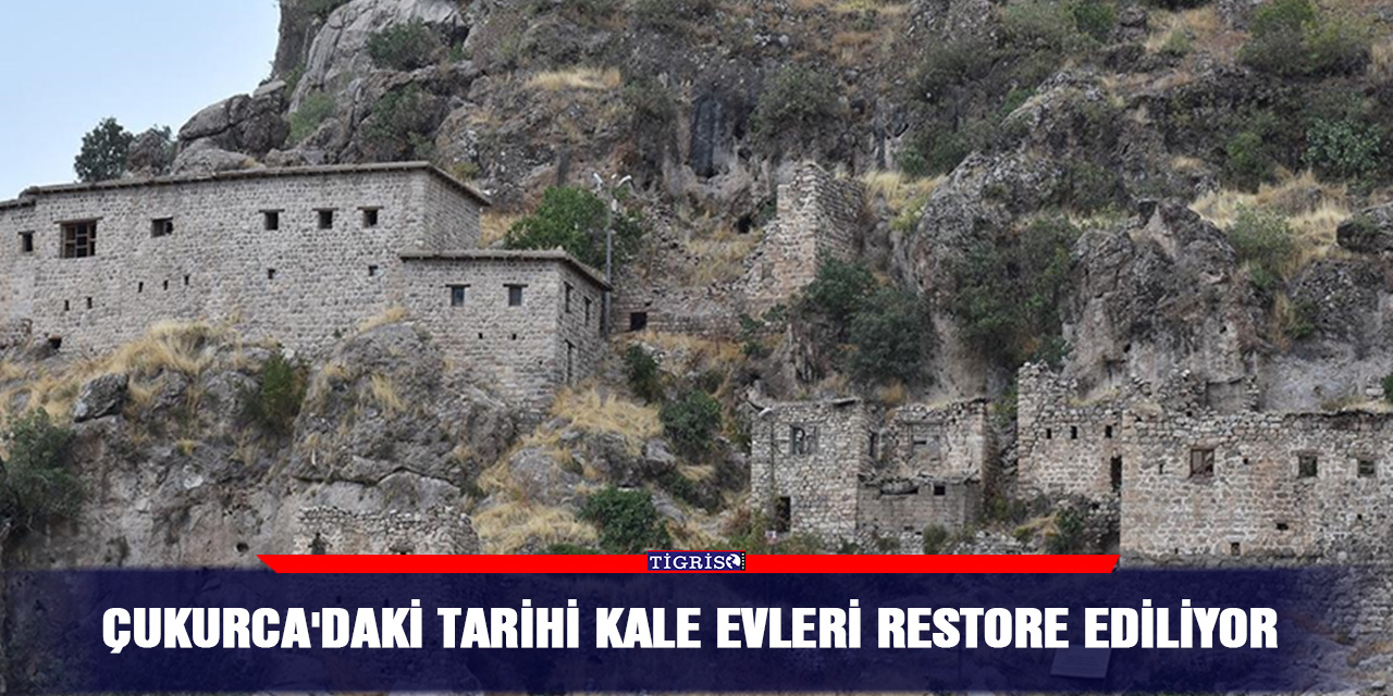 Çukurca'daki tarihi kale evleri restore ediliyor