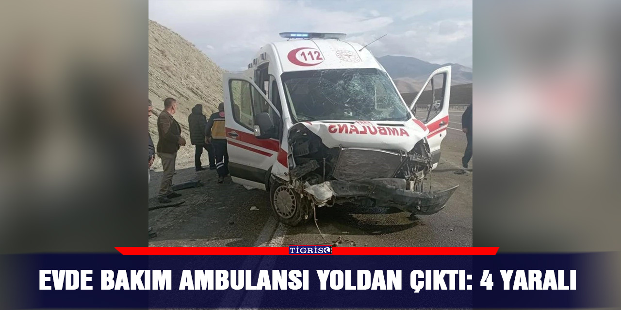 Evde bakım ambulansı yoldan çıktı: 4 yaralı