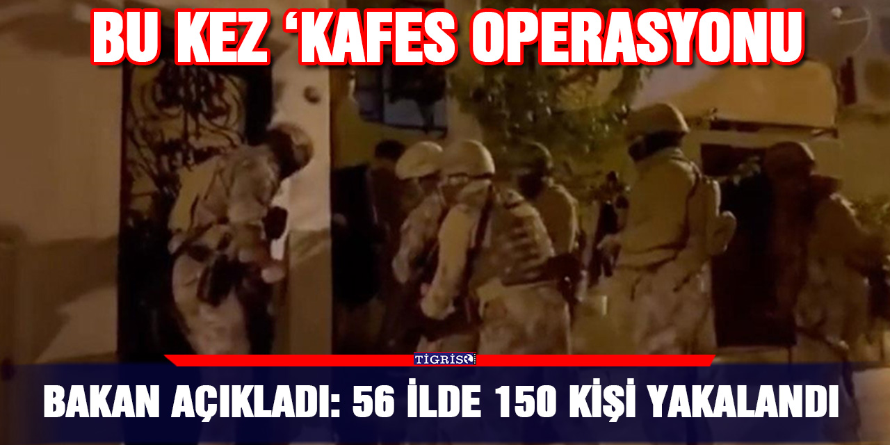 VİDEO - Bakan açıkladı: 56 ilde 150 kişi yakalandı