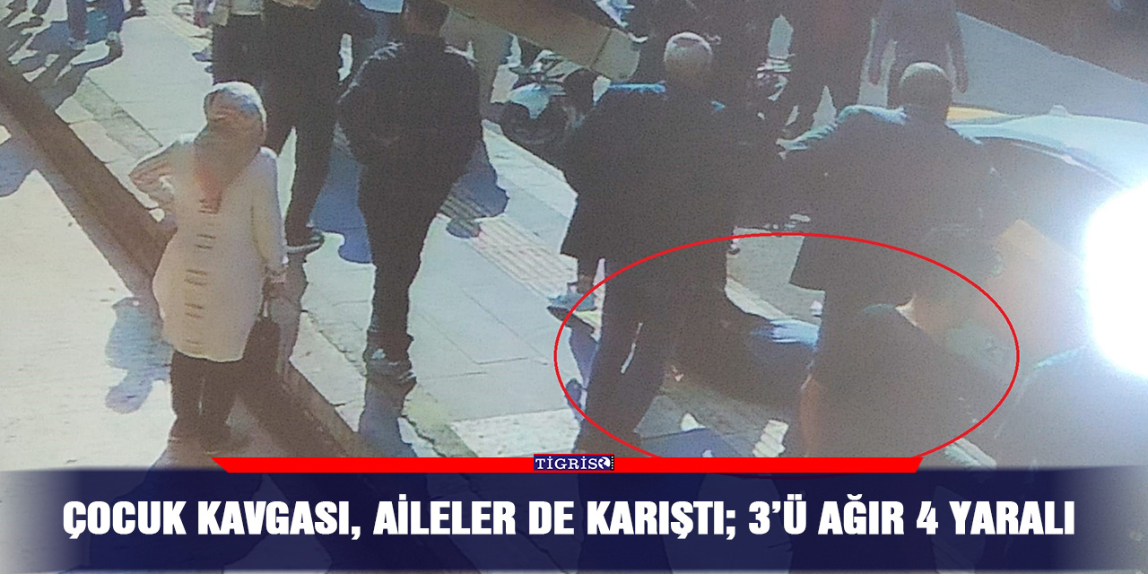 Çocuk kavgası, aileler de karıştı; 3’ü ağır 4 yaralı