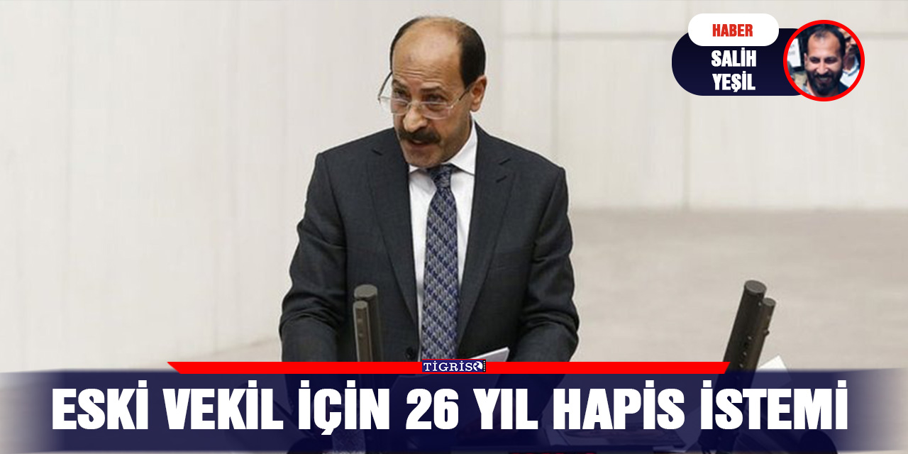 Eski vekil için 26 yıl hapis istemi