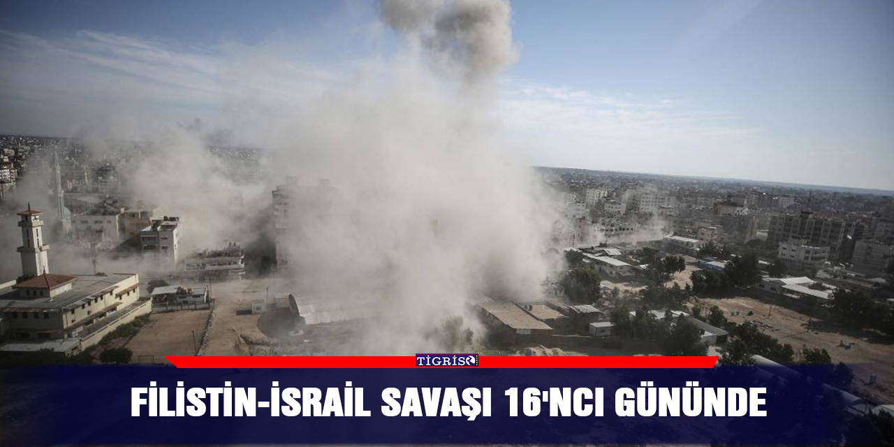 Filistin-İsrail Savaşı 16'ncı gününde