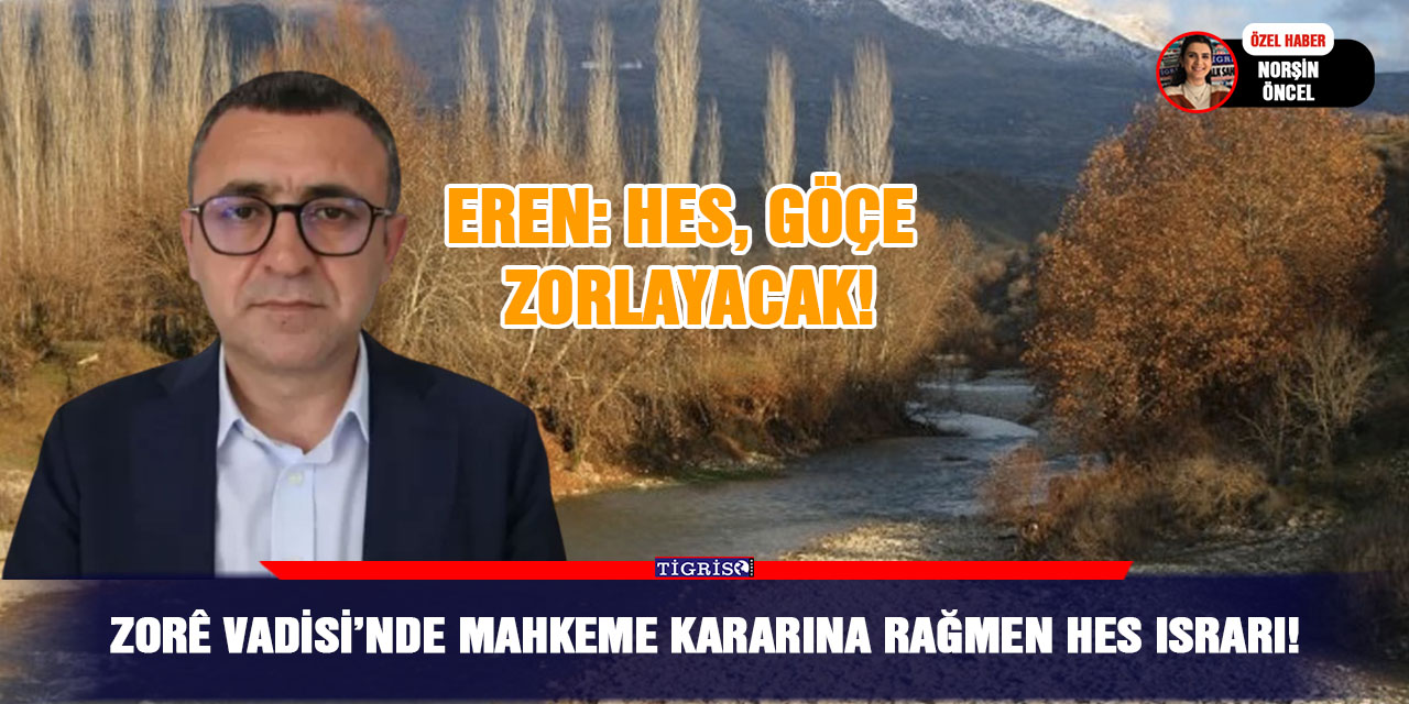 Av. Serhat Eren: HES, göçe zorlayacak!