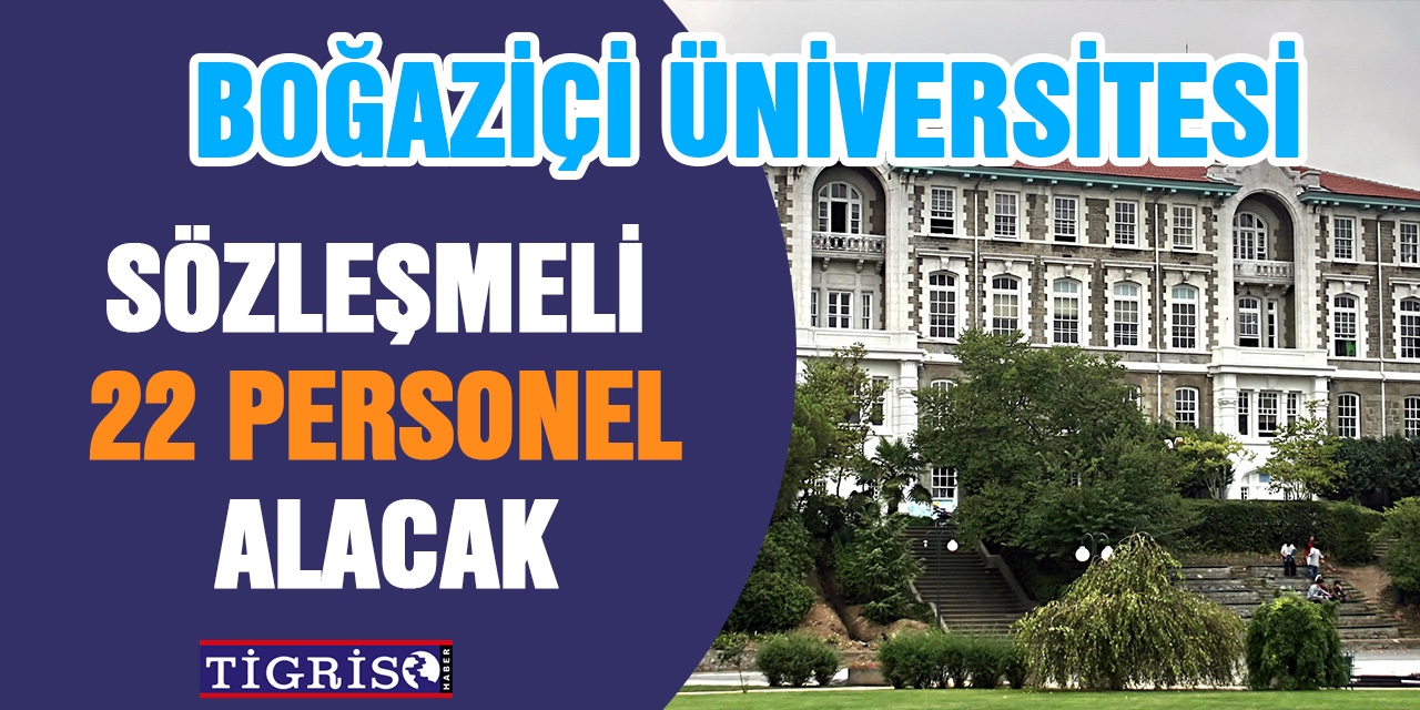 Boğaziçi Üniversitesi 22 personel alacak !
