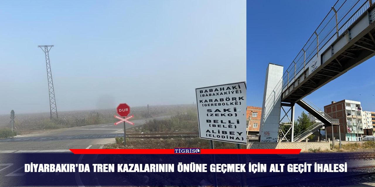 Diyarbakır’da tren kazalarının önüne geçmek için alt geçit ihalesi