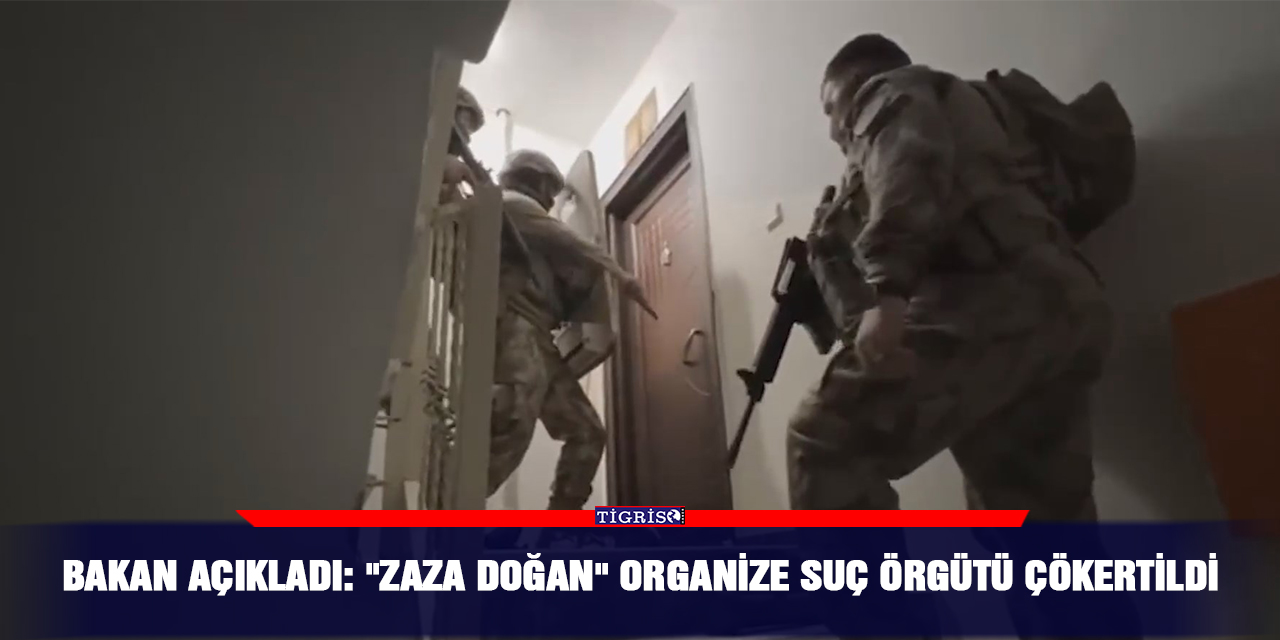 VİDEO - Bakan açıkladı: "Zaza Doğan" organize suç örgütü çökertildi