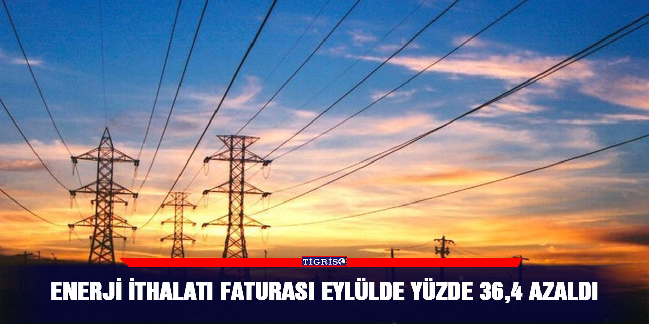 Enerji ithalatı faturası eylülde yüzde 36,4 azaldı