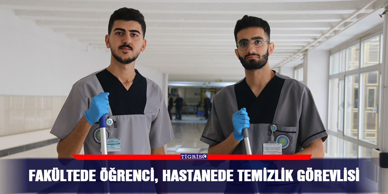 Fakültede öğrenci, hastanede temizlik görevlisi