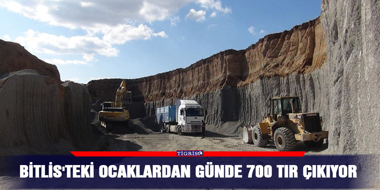 Bitlis'teki ocaklardan günde 700 TIR çıkıyor