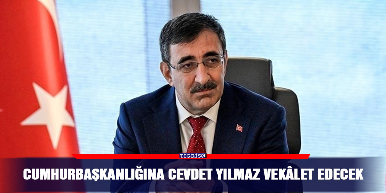 Cumhurbaşkanlığına Cevdet Yılmaz vekâlet edecek