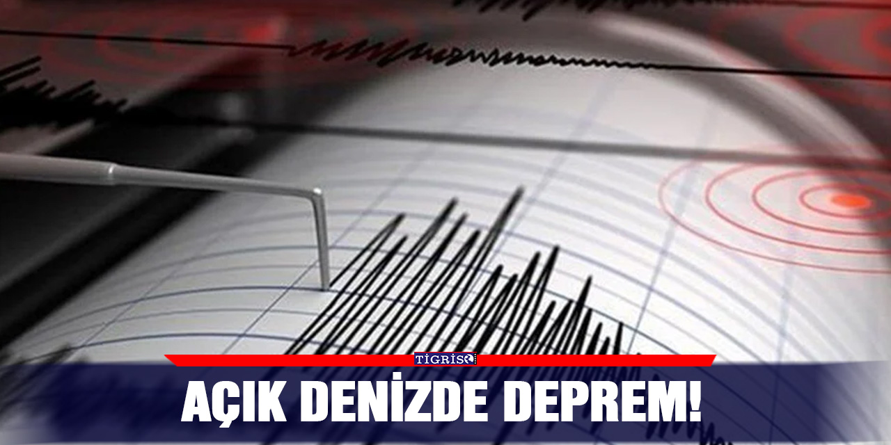 Açık denizde deprem!