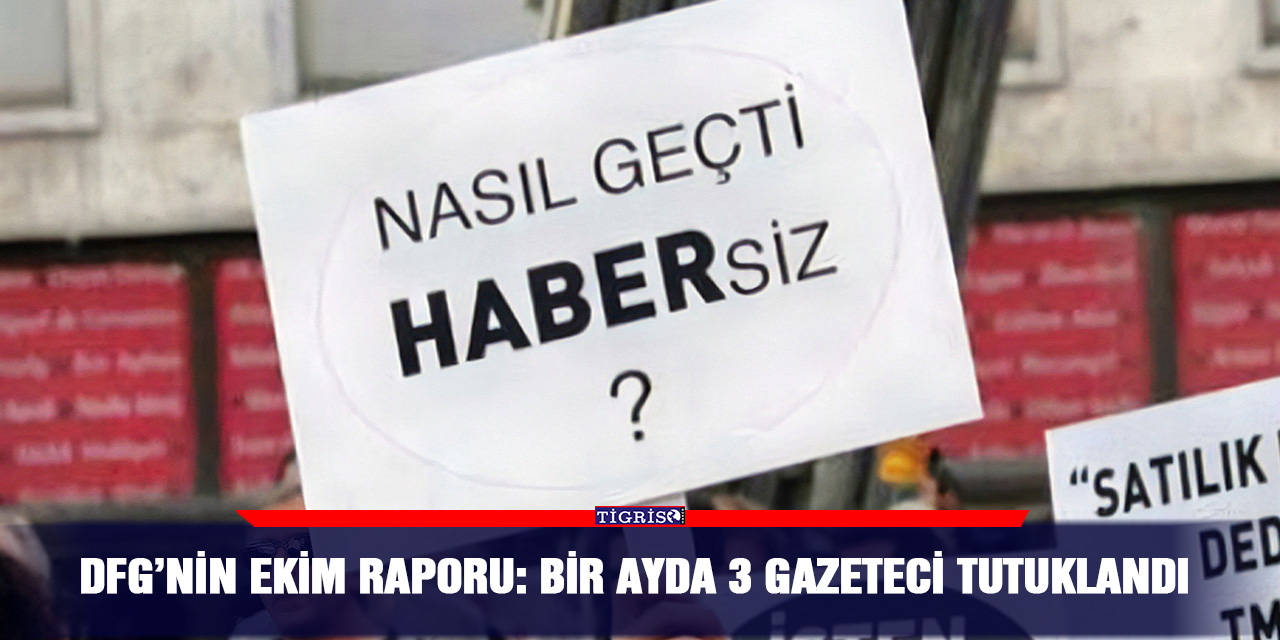 DFG’nin Ekim raporu: Bir ayda 3 gazeteci tutuklandı